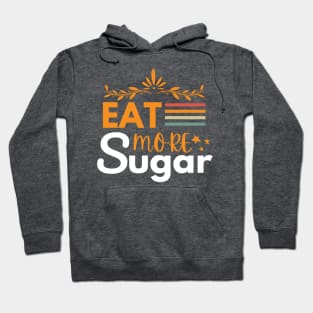 Eat More Sugar Funny Saying Hoodie